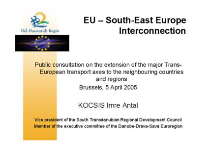 EU – South-East Europe Interconnection Public consultation on the extension of the major TransEuropean transport axes to the neighbouring countries and regions Brussels, 5 April 2005