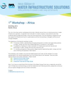 1st Workshop – AfricaMay 2013 Nairobi, Kenya The 1st of the three anchor workshops will be held in Nairobi and will focus on sharing solutions in water infrastructure operation, re-operation and innovation to cr