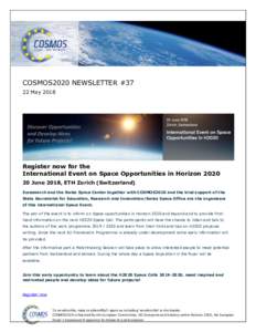 COSMOS2020 NEWSLETTER #37 22 May 2018 Register now for the International Event on Space Opportunities in HorizonJune 2018, ETH Zurich (Switzerland)