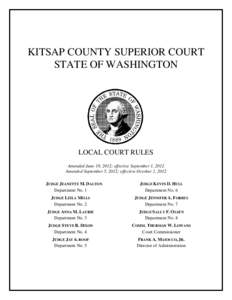 KITSAP COUNTY SUPERIOR COURT STATE OF WASHINGTON LOCAL COURT RULES Amended June 19, 2012; effective September 1, 2012 Amended September 5, 2012; effective October 1, 2012