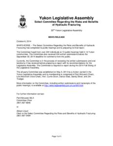 Yukon Legislative Assembly Select Committee Regarding the Risks and Benefits of Hydraulic Fracturing 33rd Yukon Legislative Assembly NEWS RELEASE October 8, 2014