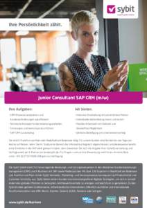 Ihre Persönlichkeit zählt.  Junior Consultant SAP CRM (m/w) Ihre Aufgaben:  Wir bieten: