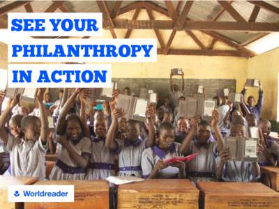 SEE YOUR ! PHILANTHROPY IN ACTION WE’RE IMPROVING LIVES OF MORE THAN