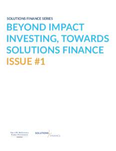 SOLUTIONS FINANCE SERIES  BEYOND IMPACT INVESTING, TOWARDS SOLUTIONS FINANCE ISSUE #1
