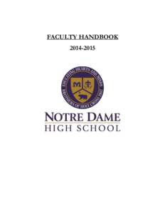 FACULTY HANDBOOK[removed] NOTRE DAME HIGH SCHOOL FACULTY HANDBOOK TABLE OF CONTENTS MISSION AND PURPOSE OF NOTRE DAME HIGH SCHOOL