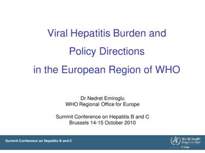 Viral Hepatitis Burden and  Policy Directions in the European Region of WHO Dr Nedret Emiroglu WHO Regional Office for Europe