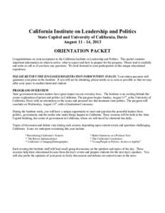 California Institute on Leadership and Politics State Capitol and University of California, Davis August[removed], 2013 ORIENTATION PACKET Congratulations on your acceptance to the California Institute on Leadership and P