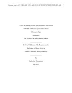 Running head: ART THERAPY WITH ADD AND AUTISM SPECTRUM INDIVIDUALS  Use of Art Therapy to build new structures of self-concept with ADD and Autism Spectrum Individuals A Research Paper Presented to