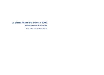 La piazza finanziaria ticinese 2009 Banche Fiduciarie Assicurazioni A cura di René Chopard e Nicola Donadio Indice Indice