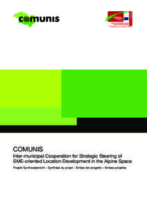 COMUNIS  Inter-municipal Cooperation for S ­ trategic Steering of ­SME-oriented Location ­Development in the Alpine Space Projekt Synthesebericht – Synthèse du projet – Sintesi del progetto – Sinteza projekta