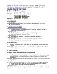 BOARD OF COUNTY COMMISSIONERS BUSINESS MEETING MINUTES A complete video copy and packet including staff reports of this meeting can be viewed at http://www.clackamas.us/bcc/business.html Thursday, October 16, 2014 – 6: