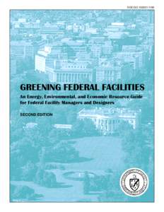 Greening Federal Facilities: An Energy, Environmental, and Economic Resource Guide for Federal Facility managers and Designers; Second Edition