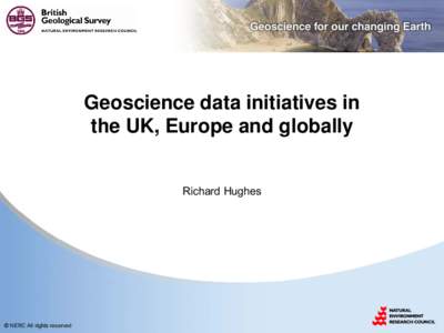 Geoscience data initiatives in the UK, Europe and globally Richard Hughes © NERC All rights reserved