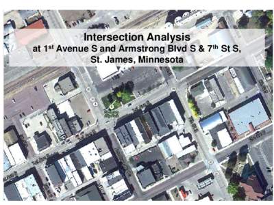 Intersection Analysis at 1st Avenue S and Armstrong Blvd S & 7th St S, St. James, Minnesota Why alternatives • Opportunity while the road is completely