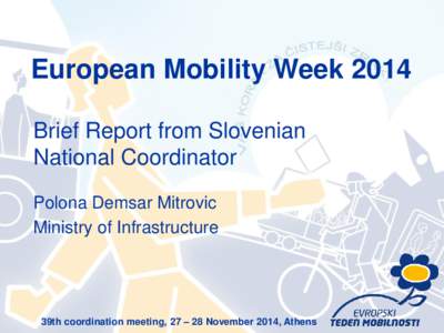 European Mobility Week 2014 Brief Report from Slovenian National Coordinator Polona Demsar Mitrovic Ministry of Infrastructure