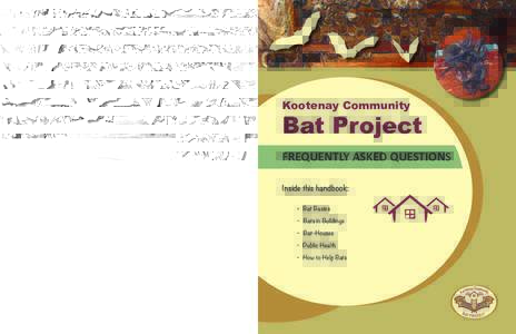 Kootenay Community  Bat Project FREQUENTLY ASKED QUESTIONS Inside this handbook: 	•  Bat Basics