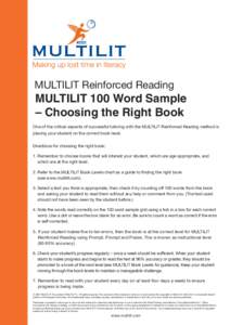 MULTILIT Reinforced Reading  MULTILIT 100 Word Sample – Choosing the Right Book One of the critical aspects of successful tutoring with the MULTILIT Reinforced Reading method is placing your student on the correct book