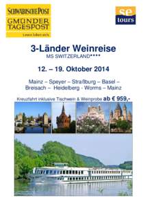 3-Länder Weinreise MS SWITZERLAND 12. – 19. Oktober 2014 Mainz – Speyer – Straßburg – Basel – Breisach – Heidelberg - Worms – Mainz