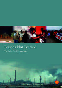 Lessons Not Learned The Other Shell Report 2004 Dedicated to the memory of Ken Saro-Wiwa “My lord, we all stand before history. I am a man of peaceAppalled by the denigrating poverty of my