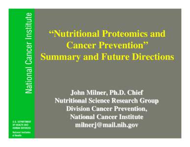 “Nutritional Proteomics and Cancer Prevention” Summary and Future Directions John Milner, Ph.D. Chief Nutritional Science Research Group