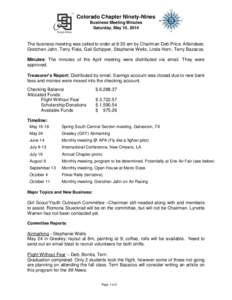 Colorado Chapter Ninety-Nines Business Meeting Minutes Saturday, May 10, 2014 The business meeting was called to order at 8:30 am by Chairman Deb Price. Attendees: Gretchen Jahn, Terry Fiala, Gail Schipper, Stephanie Wel