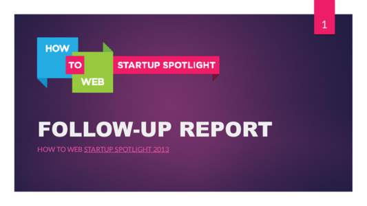 1  FOLLOW-UP REPORT HOW TO WEB STARTUP SPOTLIGHT 2013  2