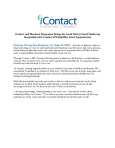 iContact and Flowtown Integration Brings the Social Web to Email Marketing Integration with iContact API Simplifies Email Segmentation Durham, NC and San Francisco, CA (June 24, 2010) – iContact, an industry leader in 