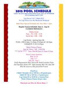 2015 POOL SCHEDULE  EARLY SEASON OPENS FOR SWIM TEAM AND LAP SWIMMERS ONLY beginning April 27, 2015  Lap Swim 5:45-7:00pm M-F
