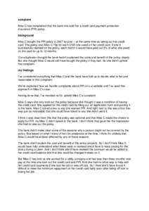 complaint Miss C has complained that the bank mis-sold her a credit card payment protection insurance (PPI) policy. background Miss C bought the PPI policy in 2007 by post – at the same time as taking out her credit ca