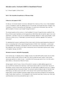 Ukraine and a Tectonic Shift in Heartland Power By F. William Engdahl, 22 March 2010 Part I: The Geopolitical significance of Ukraine today  A decisive vote against NATO