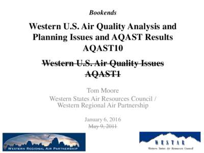 Bookends  Western U.S. Air Quality Analysis and Planning Issues and AQAST Results AQAST10 Western U.S. Air Quality Issues