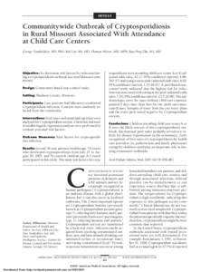 ARTICLE  Communitywide Outbreak of Cryptosporidiosis in Rural Missouri Associated With Attendance at Child Care Centers George Turabelidze, MD, PhD; Mei Lin, MS, MD; Thomas Weiser, MD, MPH; Bao-Ping Zhu, MS, MD