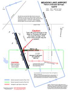 MEADOW LAKE AIRPORT Falcon (Colorado Springs) 6,874’ CTAF[removed]Light 5 or 7 clicks AWOS[removed]0900