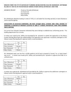 MINUTES FROM THE CITY OF WATERVLIET PLANNING BOARD MEETING HELD ON WEDNESDAY, SEPTEMBER 30, 2015 AT 7:00 P.M. IN THE WATERVLIET SENIOR CITIZEN CENTER, WATERVLIET, NEW YORK MEMBERS PRESENT: Chairman Donnelly Whitehead Jim