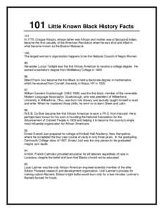 101 Little Known Black History Facts 101. In 1770, Crispus Attucks, whose father was African and mother was a Nantucket Indian, became the first casualty of the American Revolution when he was shot and killed in what bec