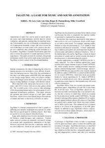 TAGATUNE: A GAME FOR MUSIC AND SOUND ANNOTATION Edith L. M. Law, Luis von Ahn, Roger B. Dannenberg, Mike Crawford Carnegie Mellon University School of Computer Science ABSTRACT Annotations of audio files can be used to s