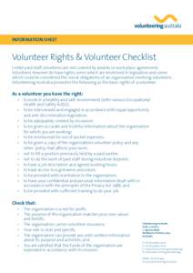 INFORMATION SHEET  Volunteer Rights & Volunteer Checklist Unlike paid staff, volunteers are not covered by awards or work-place agreements. Volunteers however do have rights, some which are enshrined in legislation and s