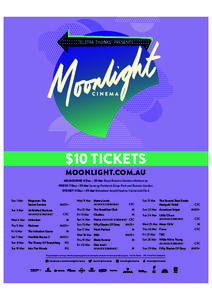 $10 TICKETS MOONLIGHT.COM.AU MELBOURNE 4 Dec – 29 Mar Royal Botanic Gardens Melbourne PERTH 7 Dec – 29 Mar Synergy Parkland, Kings Park and Botanic Garden SYDNEY 11 Dec – 29 Mar Belvedere Amphitheatre, Centennial P