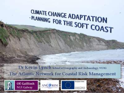 Dr Kevin Lynch School of Geography and Archaeology, NUIG The Atlantic Network for Coastal Risk Management 1  Context