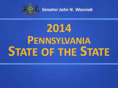 Senator John N. WozniakPENNSYLVANIA STATE OF THE STATE