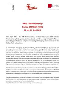 RMS Texterworkshop Kunde BURGER KING 29. bis 30. April 2016 Wien, April 2016 – Der RMS Texterworkshop, mit Unterstützung des CCA initiierter Kreativworkshop für Jungtexter, fand heuer bereits zum 15. mal erfolgreich 