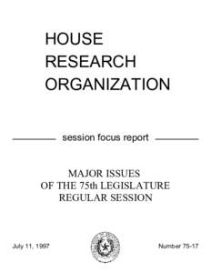 HOUSE RESEARCH ORGANIZATION session focus report  MAJOR ISSUES