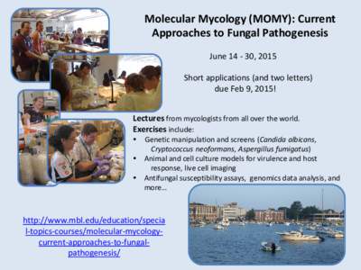 Molecular Mycology (MOMY): Current Approaches to Fungal Pathogenesis June, 2015 Short applications (and two letters) due Feb 9, 2015! Lectures from mycologists from all over the world.