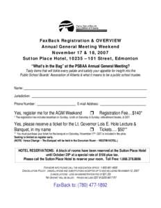 FaxBack Registration & OVERVIEW Annual General Meeting Weekend November 17 & 18, 2007 Sutton Place Hotel, 10235 – 101 Street, Edmonton “What’s in the Bag” at the PSBAA Annual General Meeting? Tasty items that wil