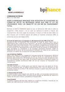 COMMUNIQUÉ DE PRESSE Paris, le 11 mars 2014 AG2R LA MONDIALE ANNONCE SON INTENTION DE SOUSCRIRE AU FONDS DE DETTE DE BPIFRANCE DÉDIÉ AUX PME ET ETI DE CROISSANCE AVEC UN OBJECTIF DE 200 M€ DE FINANCEMENT