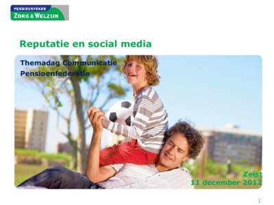 Reputatie en social media Themadag Communicatie Pensioenfederatie Zeist 11 december 2012