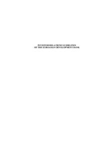 INVESTOR RELATIONS GUIDELINES OF THE EUROASIAN DEVELOPMENT BANK 1. GENERAL PROVISIONS The Eurasian Development Bank (EDB, or the Bank) develops and maintains relations with the Bank’s investors and creditors (Investor