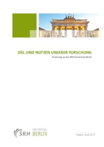ZIEL UND NUTZEN UNSERER FORSCHUNG Forschung an der SRH Hochschule Berlin Updated: Januar 2014  Ziel und Nutzen