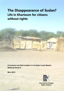 The Disappearance of Sudan? Life in Khartoum for citizens without rights CITIZENSHIP AND DISPLACEMENT IN THE GREAT LAKES REGION WORKING PAPER 9