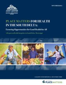 NovemberPlace Matters for Health in the South Delta: Ensuring Opportunities for Good Health for All A Report on Health Inequities in South Delta, Mississippi